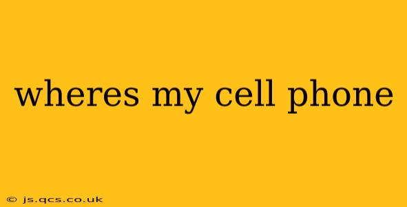 wheres my cell phone