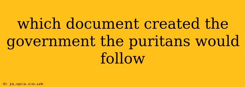 which document created the government the puritans would follow