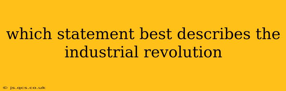 which statement best describes the industrial revolution