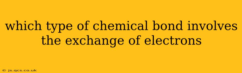 which type of chemical bond involves the exchange of electrons