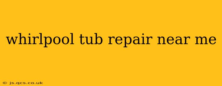 whirlpool tub repair near me