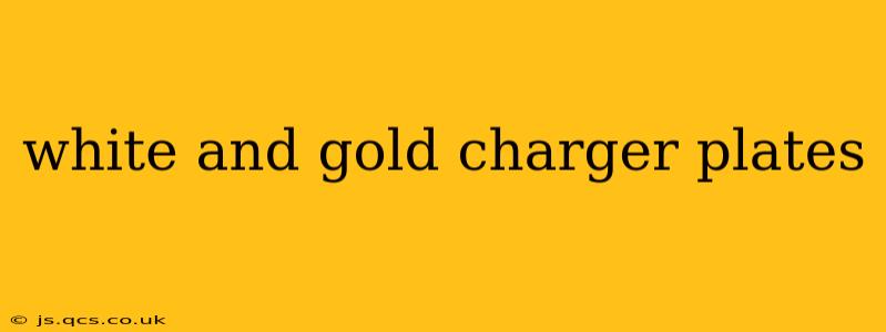 white and gold charger plates