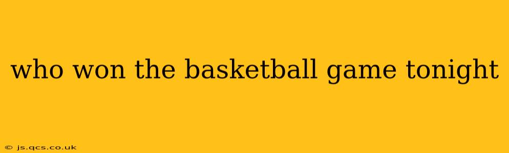 who won the basketball game tonight