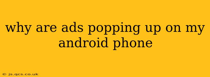 why are ads popping up on my android phone
