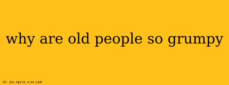 why are old people so grumpy