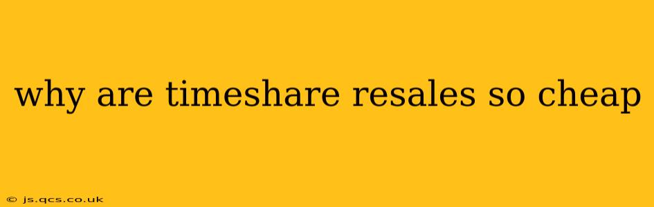 why are timeshare resales so cheap