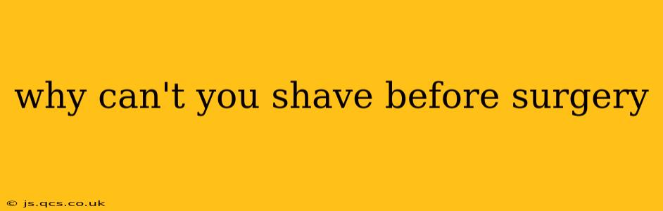 why can't you shave before surgery