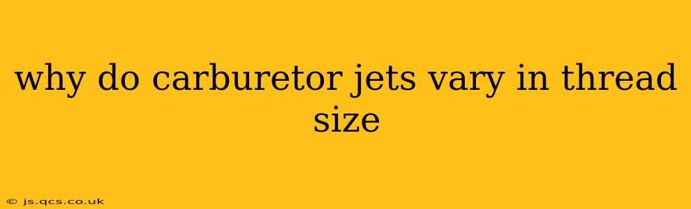 why do carburetor jets vary in thread size