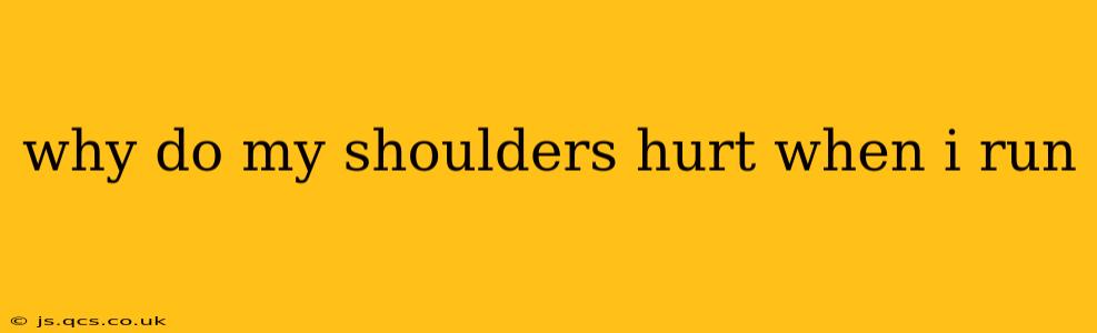 why do my shoulders hurt when i run