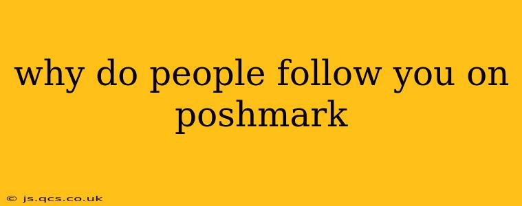 why do people follow you on poshmark