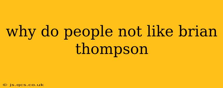 why do people not like brian thompson