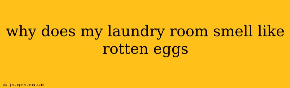 why does my laundry room smell like rotten eggs
