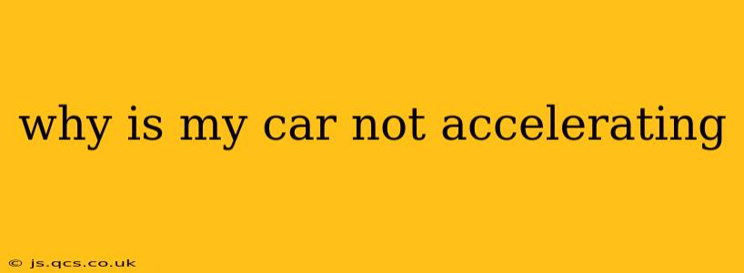 why is my car not accelerating
