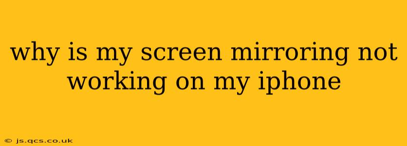 why is my screen mirroring not working on my iphone