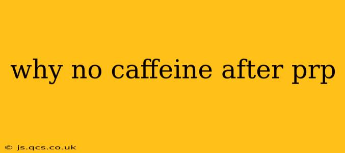 why no caffeine after prp