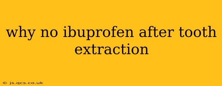 why no ibuprofen after tooth extraction