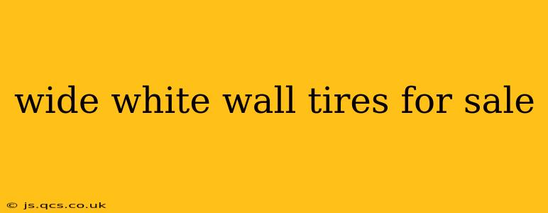 wide white wall tires for sale