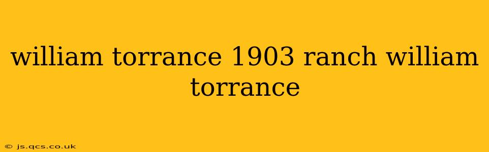 william torrance 1903 ranch william torrance