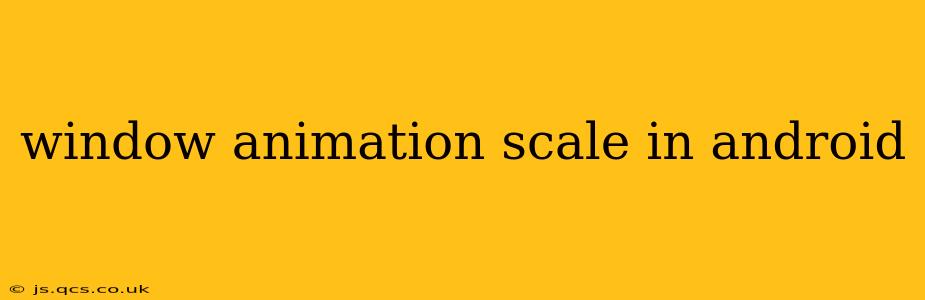 window animation scale in android