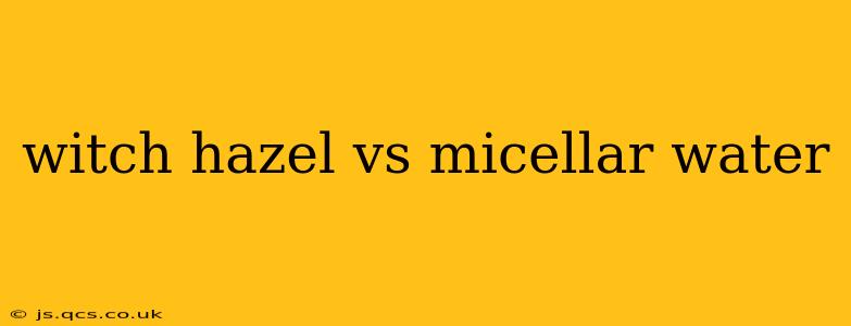 witch hazel vs micellar water