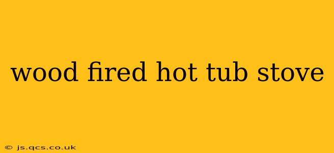 wood fired hot tub stove