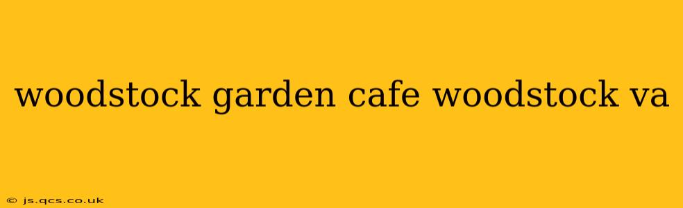 woodstock garden cafe woodstock va