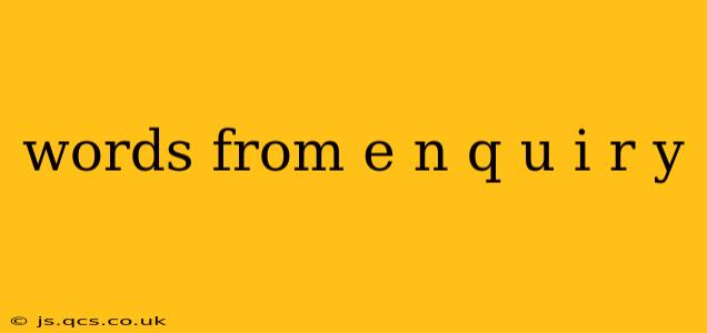 words from e n q u i r y