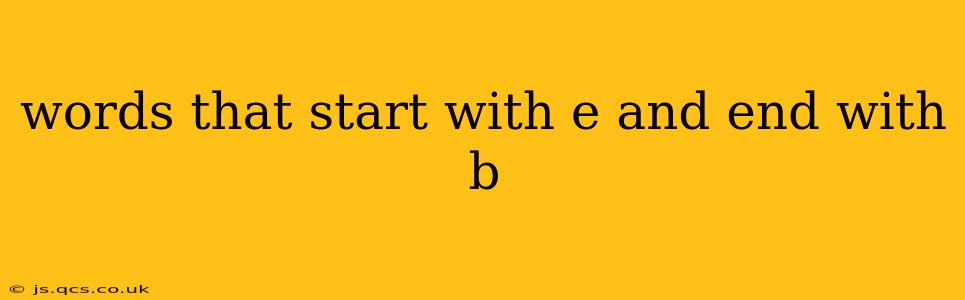 words that start with e and end with b