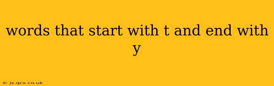 words that start with t and end with y