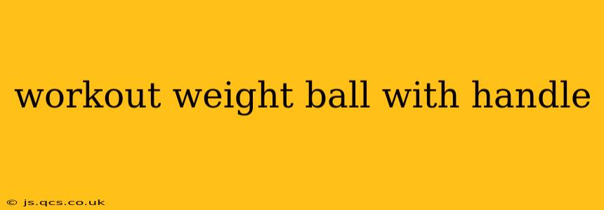 workout weight ball with handle