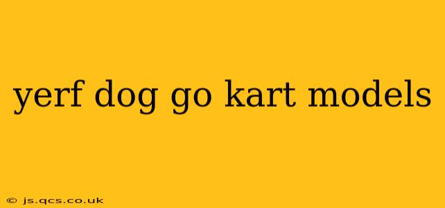 yerf dog go kart models