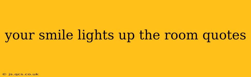your smile lights up the room quotes