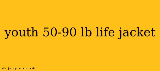 youth 50-90 lb life jacket