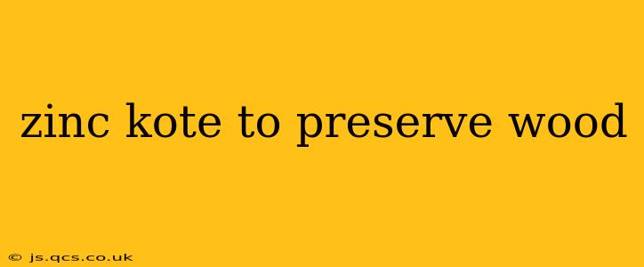 zinc kote to preserve wood