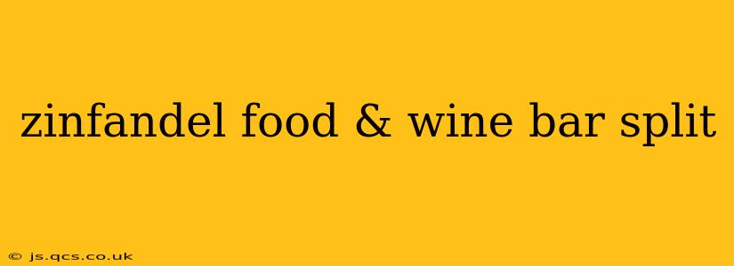 zinfandel food & wine bar split